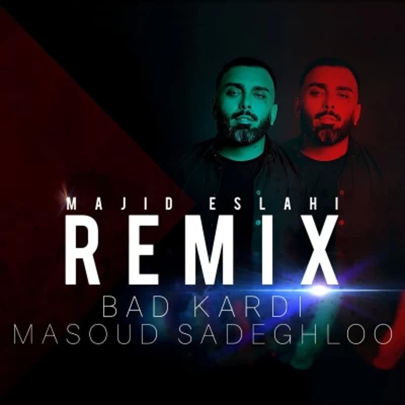 بد کردی (مجید اصلاحی ریمیکس) مسعود صادقلو